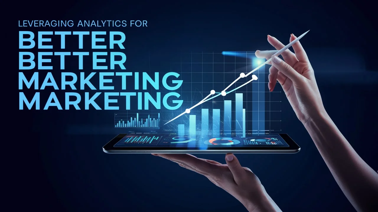 Leveraging Analytics for Better Marketing