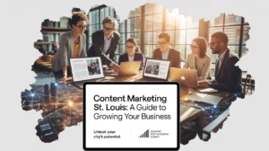 Content Marketing St Louis: A Guide to Growing Your Business