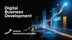 Digital Business Development: The Future of Business Growth