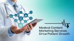 Medical Content Marketing Services: Drive Patient Growth