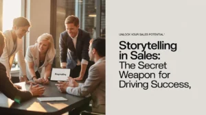 Storytelling in Sales: The Secret Weapon for Driving Success