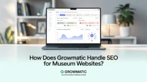 How Does Growmatic Handle SEO for Museum Websites?