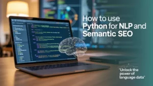 How to Use Python for NLP and Semantic SEO